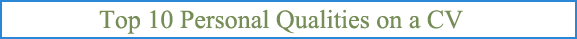 Top 10 Employee Personal Qualities that employers want to see on a Curriculum Vitae Top 10 Employee Personal Qualities that employers want to see on a Curriculum Vitae